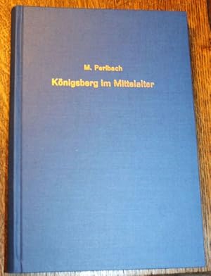 Königsberg im Mittelalter (Außentitel) Quellen-Beiträge zur Geschichte der Sadt Königsberg im Mit...