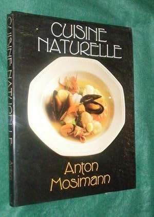 CUISINE NATURELLE: The Way to Better Health, Longer Life and Happiness.