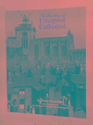 Image du vendeur pour The building of Liverpool Cathedral mis en vente par Cotswold Internet Books