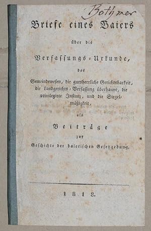 Briefe eines Baiers über die Verfassungs-Urkunde, das Gemeindewesen, die gutsherrliche Gerichtsba...