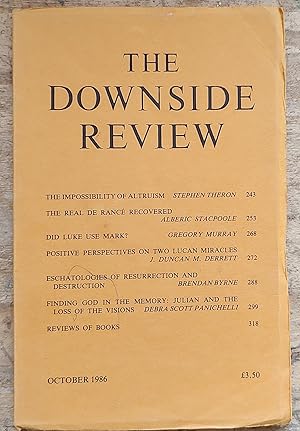 Seller image for The Downside Review, A Quarterly Of Catholic Thought No. 357, October 1986 Stephen theron "The Impossibility Of Altruism", Alberic Stacpoole "The Real De Rance Recovered", Gregory Murray "Did Luke Use Mark?", J Duncan M Derrett "Positive Perspectives On Two Lucan Miracles", Brendan Byrne "Eschatologies Of Resurrection And Destruction, Debra Scott Panichelli " Finding God In The Memory: Julian And The Loss Of The Visions". for sale by Shore Books