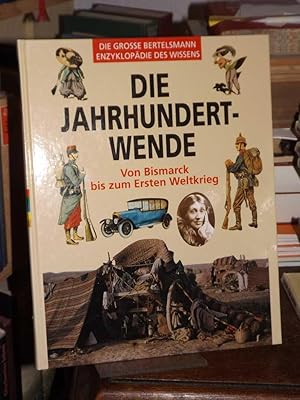 Seller image for Die Jahrhundertwende. Von Bismarck bis zum Ersten Weltkrieg. (= Die grosse Bertelsmann-Enzyklopdie des Wissens). for sale by Altstadt-Antiquariat Nowicki-Hecht UG