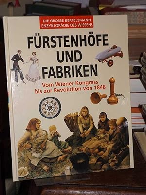 Bild des Verkufers fr Frstenhfe und Fabriken. Vom Wiener Kongress bis zur Revolution von 1848. (= Die grosse Bertelsmann-Enzyklopdie des Wissens). zum Verkauf von Altstadt-Antiquariat Nowicki-Hecht UG