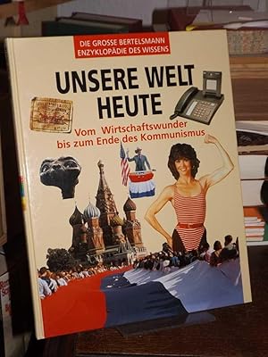 Seller image for Unsere Welt heute. Vom Wirtschaftswunder bis zum Ende des Kommunismus. (= Die grosse Bertelsmann-Enzyklopdie des Wissens). for sale by Altstadt-Antiquariat Nowicki-Hecht UG