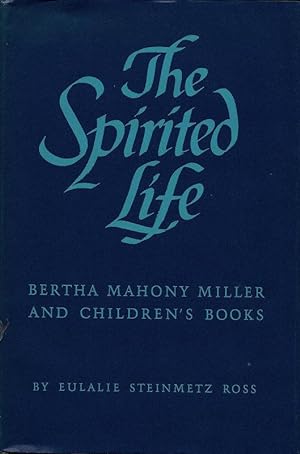 Seller image for THE SPIRITED LIFE. BERTHA MAHONY MILLER AND CHILDREN'S BOOKS. for sale by Legacy Books