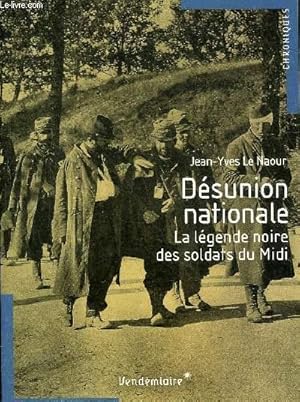 Bild des Verkufers fr DESUNION NATIONALE LA LEGENDE NOIRE DES SOLDATS DU MIDI - COLLECTION CHRONIQUES. zum Verkauf von Le-Livre