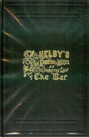 Image du vendeur pour Shelby's Expedition to Mexico: An Unwritten Leaf of the War mis en vente par Bookmarc's