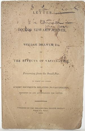 Immagine del venditore per Letter from Doctor Edward Jenner, to William Dillwyn, Esq., on the Effects of Vaccination, in Preserving from the Small-Pox. To Which are Added Sundry Documents Relating to Vaccination, Referred to and Accompanying the Letter. FIRST EDITION venduto da Scientia Books, ABAA ILAB