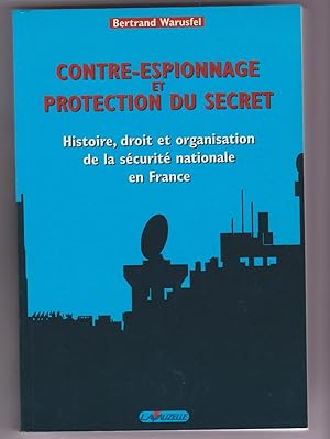 Contre-espionnage et protection du secret. Histoire, droit et organisation de la sécurité nationa...