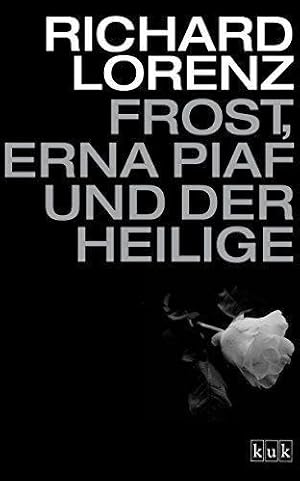 Frost, Erna Piaf und der Heilige [signiert von Richarcd Lorenz auf dem Innentitel]