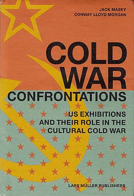 Seller image for Cold War Confrontations: U.S. Exhibitions and Their Role in the Cultural Cold War for sale by LEFT COAST BOOKS