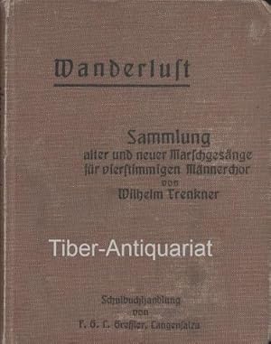 Wanderlust. Sammlung alter und neuer Marschgesänge für vierstimmigen Männerchor. Für den Gebrauch...