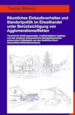 Immagine del venditore per Rumliches Einkaufsverhalten und Standortpolitik im Einzelhandel unter Bercksichtigung von Agglomerationseffekten : theoretische Erklrungsanstze, modellanalytische Zugnge und eine empirisch-konometrische Marktgebietsanalyse anhand eines Fallbeispiels aus dem lndlichen Raum Ostwestfalens. Sdniedersachsens / / Geographische Handelsforschung ; Bd. 23. venduto da Antiquariat Thomas Haker GmbH & Co. KG