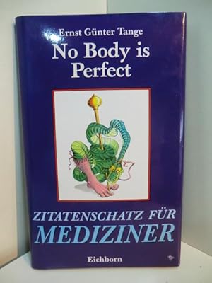 Seller image for No Body is perfect. Zitatenschatz fr Mediziner for sale by Antiquariat Weber