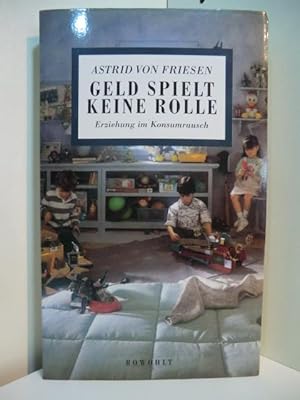 Seller image for Geld spielt keine Rolle. Erziehung im Konsumrausch for sale by Antiquariat Weber