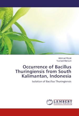Bild des Verkufers fr Occurrence of Bacillus Thuringiensis from South Kalimantan, Indonesia zum Verkauf von BuchWeltWeit Ludwig Meier e.K.