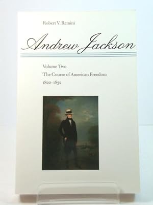 Andrew Jackson: Volume Two: The Course of American Freedom, 1822-1832