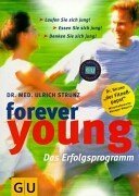 Forever young - das Erfolgsprogramm ; laufen Sie sich jung! Essen Sie sich jung! Denken Sie sich ...