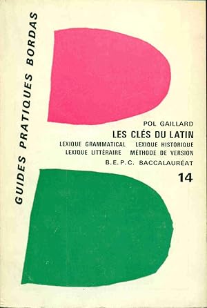 Les Clés du Latin Lexique grammatical lexique historique Lexique littéraire Méthode de version B....