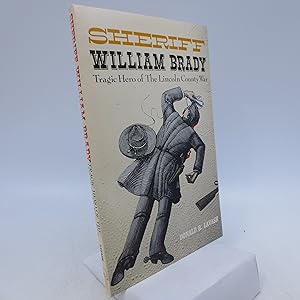 Sheriff William Brady: Tragic Hero of The Lincoln County War (Western Legacy Series) First Edition