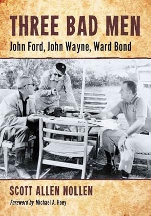 Seller image for Three Bad Men : John Ford, John Wayne, Ward Bond for sale by GreatBookPrices