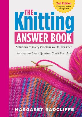 Seller image for The Knitting Answer Book, 2nd Edition: Solutions to Every Problem You'll Ever Face; Answers to Every Question You'll Ever Ask (Paperback or Softback) for sale by BargainBookStores