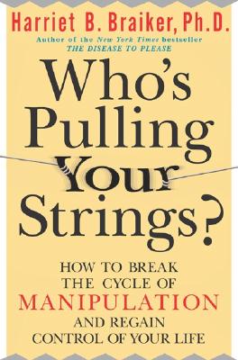 Immagine del venditore per Who's Pulling Your Strings?: How to Break the Cycle of Manipulation and Regain Control of Your Life: How to Break the Cycle of Manipulation and Regain (Paperback or Softback) venduto da BargainBookStores