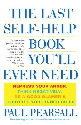 Imagen del vendedor de The Last Self-Help Book You'll Ever Need: Repress Your Anger, Think Negatively, Be a Good Blamer, and Throttle Your Inner Child (Paperback or Softback) a la venta por BargainBookStores