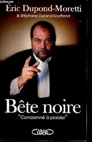 Bild des Verkufers fr BETE NOIRE - CONDAMNE A PLAIDER zum Verkauf von Le-Livre