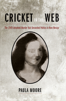 Image du vendeur pour Cricket in the Web: The 1949 Unsolved Murder That Unraveled Politics in New Mexico (Paperback or Softback) mis en vente par BargainBookStores