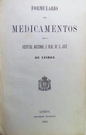 FORMULARIO DOS MEDICAMENTOS PARA O HOSPITAL NACIONAL E REAL DE S. JOSÉ DE LISBOA.