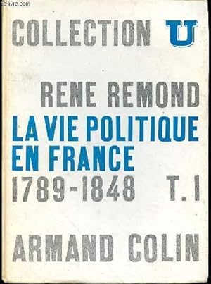 LA VIE POLITIQUE EN FRANCE DEPUIS 1789 - TOME 1 : 1789-1848