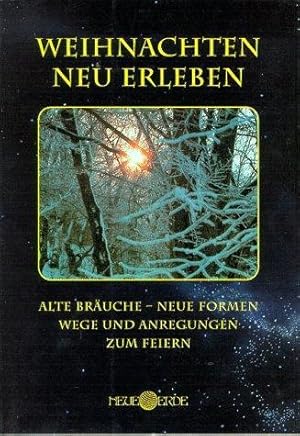 Bild des Verkufers fr Weihnachten neu erleben: Alte Bruche - Neue Formen. Wege und Anregungen zum Fei zum Verkauf von Die Buchgeister