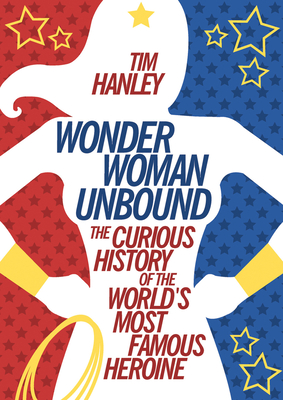 Seller image for Wonder Woman Unbound: The Curious History of the World's Most Famous Heroine (Paperback or Softback) for sale by BargainBookStores