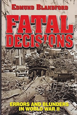 Imagen del vendedor de Fatal Decisions: Errors and Blunders in WWII a la venta por CHARLES BOSSOM