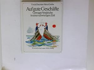 Auf gute Geschäfte : gewagte Vergleiche in e. schwierigen Zeit. Ursula Drechsler ; Heinz Grothe. ...