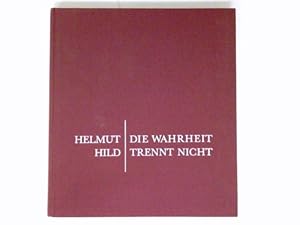 Seller image for Helmut Hild - Die Wahrheit trennt nicht : Zeugnisse, Reflexionen und Reden 1969 - 1984. Festgabe aus Anla deer Verabschiedung von D.Helmut Hild als Kirchenprsident der Evangelischen Kirche in Hessen und Nassau Mrz 1985 for sale by Antiquariat Buchhandel Daniel Viertel