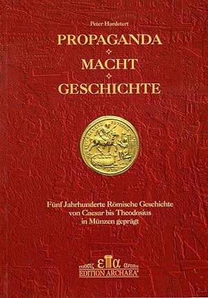 Propaganda, Macht, Geschichte. Funf Jahrhunderte romische Geschichte von Caesar bis Theodosius in...