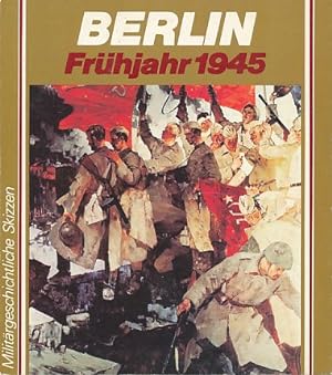 Seller image for Berlin, Frhjahr 1945. Militrgeschichtliche Skizzen. for sale by Fundus-Online GbR Borkert Schwarz Zerfa