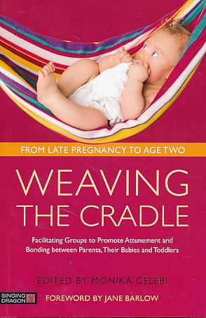 Seller image for Weaving the cradle. Facilitating groups to promote attunement and bonding between parents, their babies and toddlers for sale by Fundus-Online GbR Borkert Schwarz Zerfa