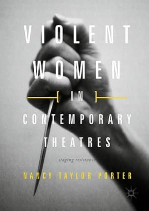 Bild des Verkufers fr Violent Women in Contemporary Theatres : Staging Resistance zum Verkauf von AHA-BUCH GmbH
