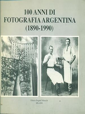 Imagen del vendedor de 100 anni di fotografia argentina 1890-1990 a la venta por Librodifaccia