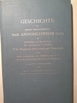 Bild des Verkufers fr Geschichte der ehemals reichsunmittelbaren Stadt Ammerschweier (O.-E.) : Mit Streiflichtern auf d. Schicksale d. abgegangenen Ortschaften Wilr, Minewilr (Meyweier) u. Katzenbach, nebst vielen Ill. u. Erkl. der in d. Gemarkg vorkommenden Flur- u. Ortsnamen. Aug. Scherlen-Colmar. Hrsg. im Auftr. d. Gemeinde zum Verkauf von Herr Klaus Dieter Boettcher