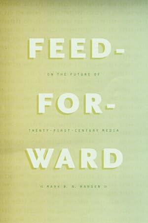 Seller image for Feed-Forward : On the Future of Twenty-First-Century Media for sale by GreatBookPrices