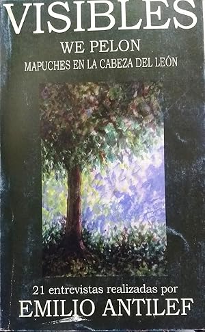 Visibles. We Pelon. Mapuches en la cabeza del león / 21 Entrevistas realizadas por Emilio Antilef