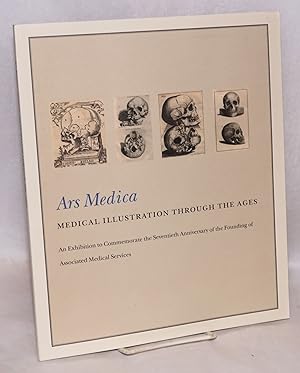 Ars Medica. Medical Illustration Through the Ages, An Exhibition to Commemorate the Seventieth An...