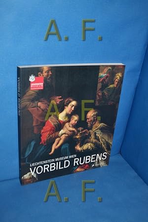 Bild des Verkufers fr Vorbild Rubens : [anlsslich der Ausstellung Rubens in Wien im Liechtenstein-Museum Wien, dem Kunsthistorischen Museum Wien und der Gemldegalerie der Akademie der Bildenden Knste in Wien vom 5. Dezember 2004 bis 27. Februar 2005]. Liechtenstein-Museum Wien. Hrsg. von Johann Krftner. Wiss. Bearb. durch Veronika Kopetzky zum Verkauf von Antiquarische Fundgrube e.U.