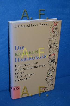 Bild des Verkufers fr Die kranken Habsburger : Befunde und Befindlichektien einer Herrscherdynastie. zum Verkauf von Antiquarische Fundgrube e.U.