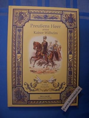 Seller image for Preussens Heer unter Kaieser Wilhelm. Seine Laufbahn in historischer Skizze, entrollt von George Hiltl. Seine heutige Uniformirung und Bewaffnung, gezeichn. von C. F. Schindler. for sale by Antiquariat BehnkeBuch