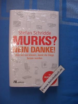 Bild des Verkufers fr Murks? Nein danke! : was wir tun knnen, damit die Dinge besser werden. zum Verkauf von Antiquariat BehnkeBuch